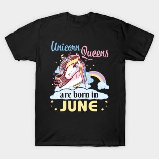 Unicorns Queens Are Born In June Happy Birthday To Me Mom Nana Aunt Sister Daughter Wife Niece T-Shirt